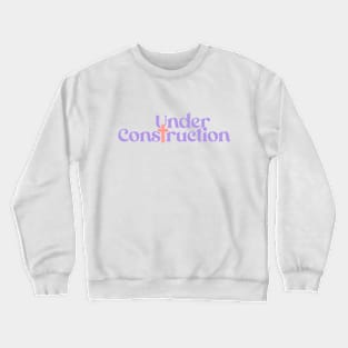 Under Construction Crewneck Sweatshirt